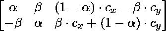 \begin{bmatrix} \alpha & \beta & (1-\alpha)\cdot c_x-\beta \cdot c_y\ -\beta & \alpha & \beta\cdot c_x+(1-\alpha) \cdot c_y \end{bmatrix}